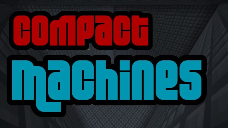 Compact Machines [1.18.2] [1.16.5] [1.12.2] [1.11.2] (компактные механизмы)